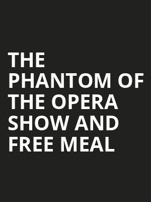 The Phantom of the Opera Show and Free Meal at Her Majestys Theatre